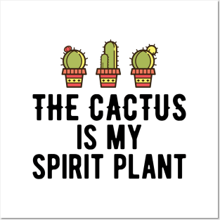 Cactus - The cactus is my spirit plant Posters and Art